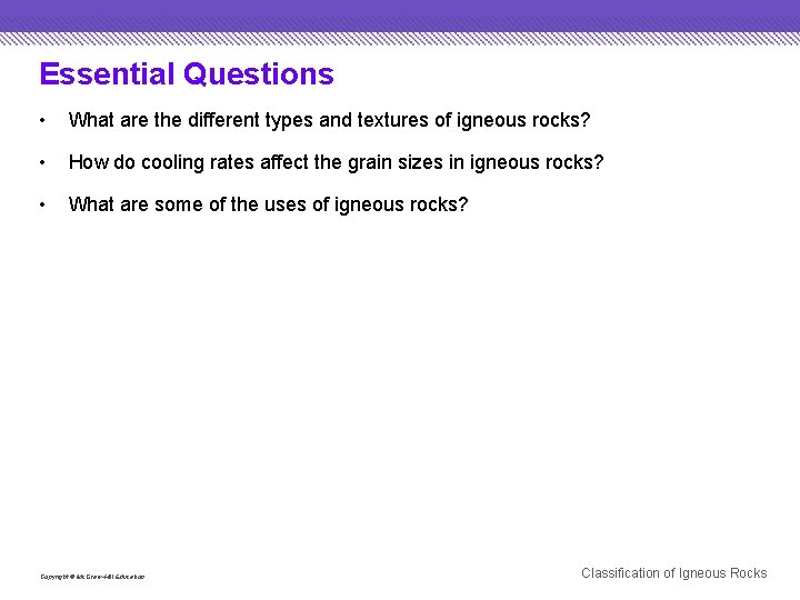 Essential Questions • What are the different types and textures of igneous rocks? •