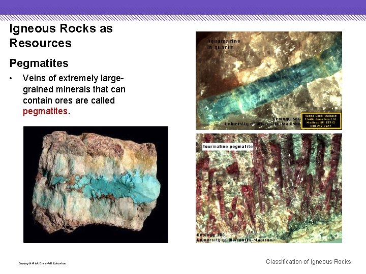 Igneous Rocks as Resources Pegmatites • Veins of extremely largegrained minerals that can contain