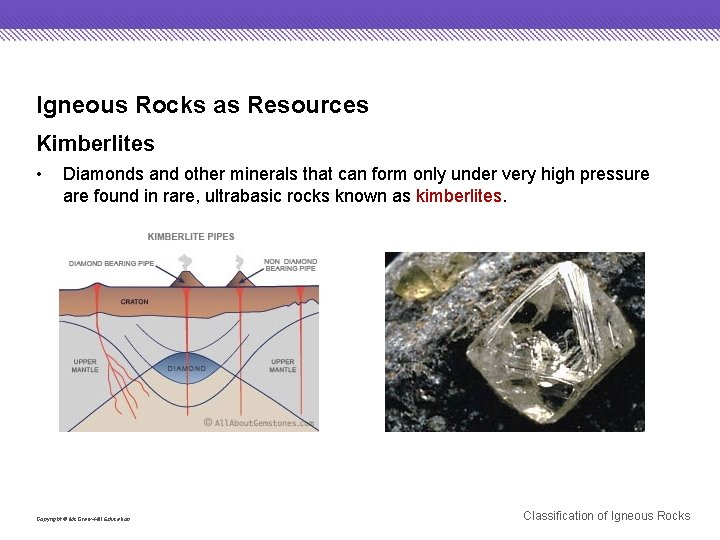 Igneous Rocks as Resources Kimberlites • Diamonds and other minerals that can form only