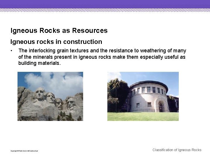 Igneous Rocks as Resources Igneous rocks in construction • The interlocking grain textures and