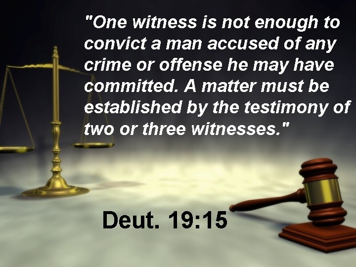 "One witness is not enough to convict a man accused of any crime or "One witness is not enough to convict a man accused of any crime or