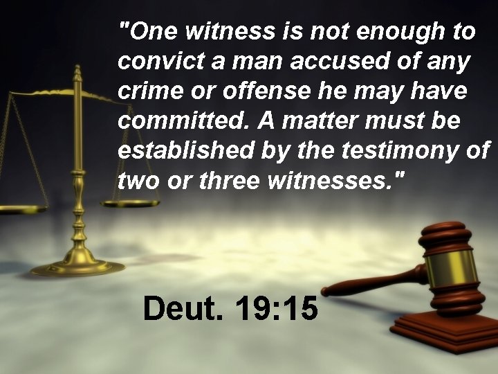 "One witness is not enough to convict a man accused of any crime or