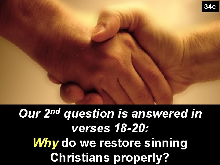 34 c Our 2 nd question is answered in verses 18 -20: Why do