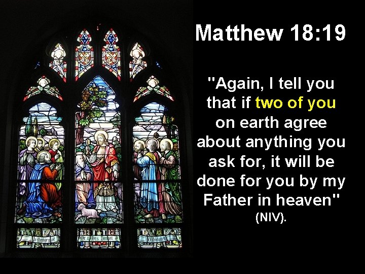 Matthew 18: 19 "Again, I tell you that if two of you on earth Matthew 18: 19 "Again, I tell you that if two of you on earth