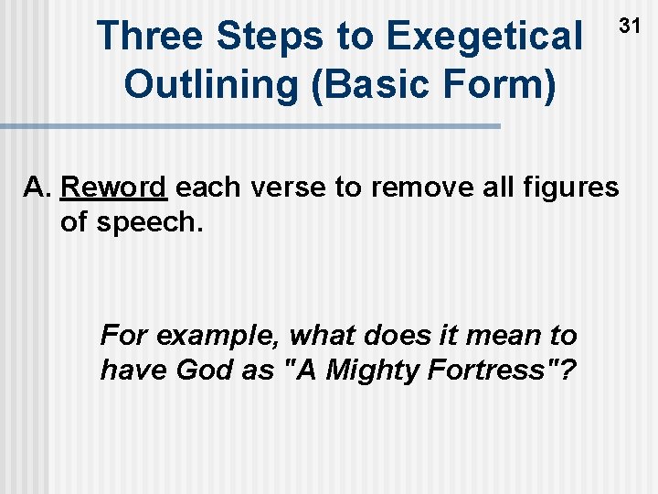 Three Steps to Exegetical Outlining (Basic Form) 31 A. Reword each verse to remove