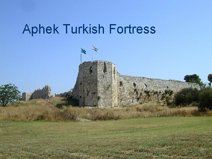 Aphek Turkish Fortress Aphek Turkish Fortress