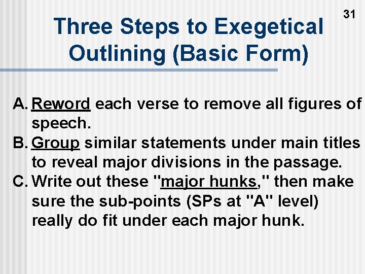 Three Steps to Exegetical Outlining (Basic Form) 31 A. Reword each verse to remove