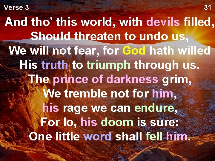 Verse 3 31 And tho' this world, with devils filled, Should threaten to undo