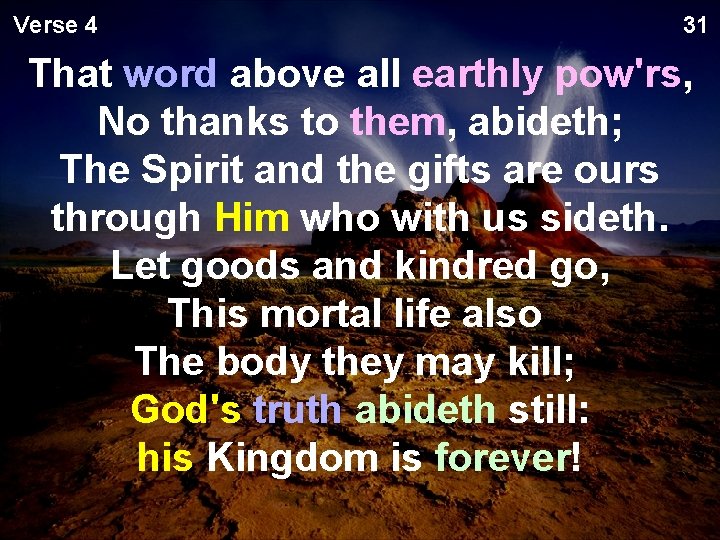 Verse 4 31 That word above all earthly pow'rs, No thanks to them, abideth;