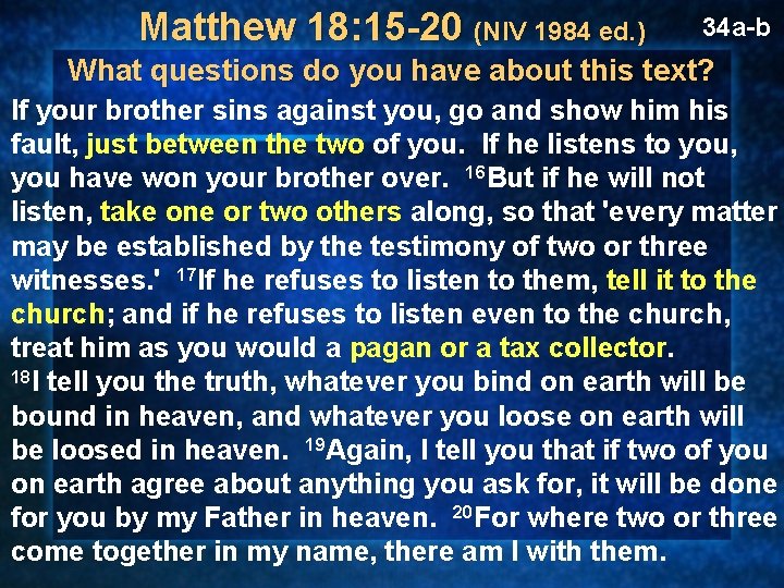 Matthew 18: 15 -20 (NIV 1984 ed. ) 34 a-b What questions do you