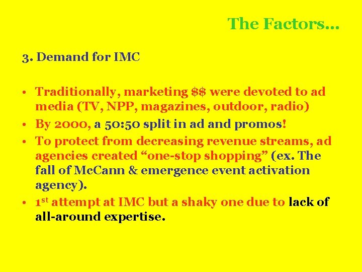 The Factors… 3. Demand for IMC • Traditionally, marketing $$ were devoted to ad