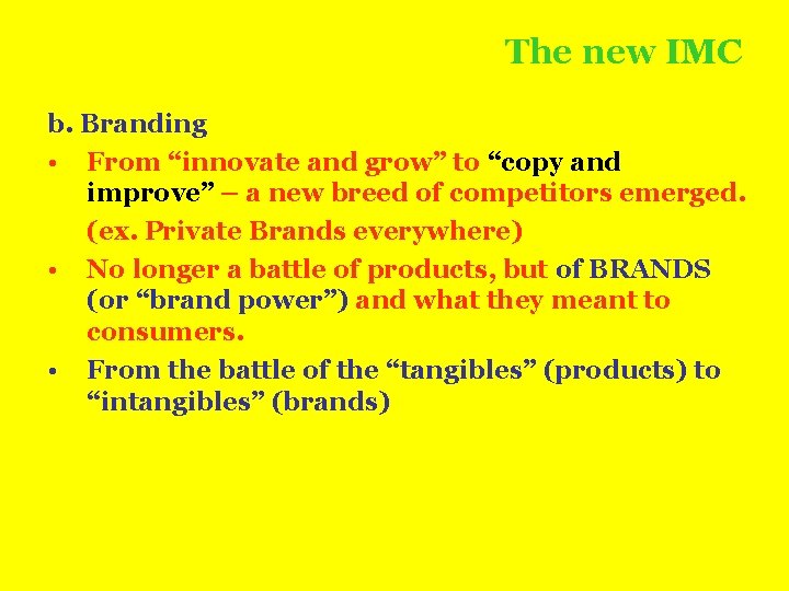 The new IMC b. Branding • From “innovate and grow” to “copy and improve”