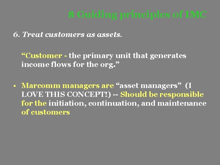 8 Guiding principles of IMC 6. Treat customers as assets. “Customer - the primary