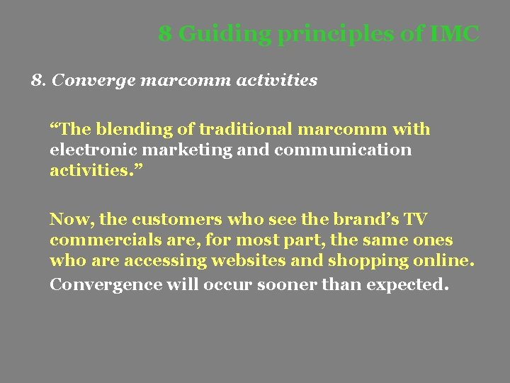 8 Guiding principles of IMC 8. Converge marcomm activities “The blending of traditional marcomm