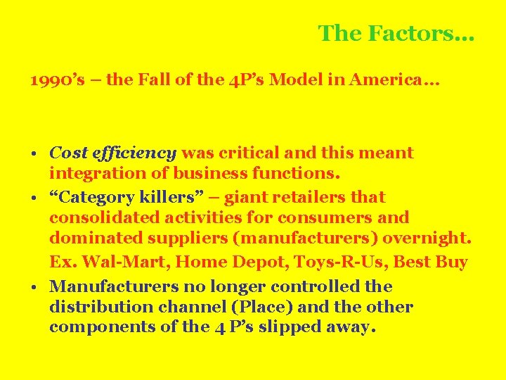 The Factors… 1990’s – the Fall of the 4 P’s Model in America… •