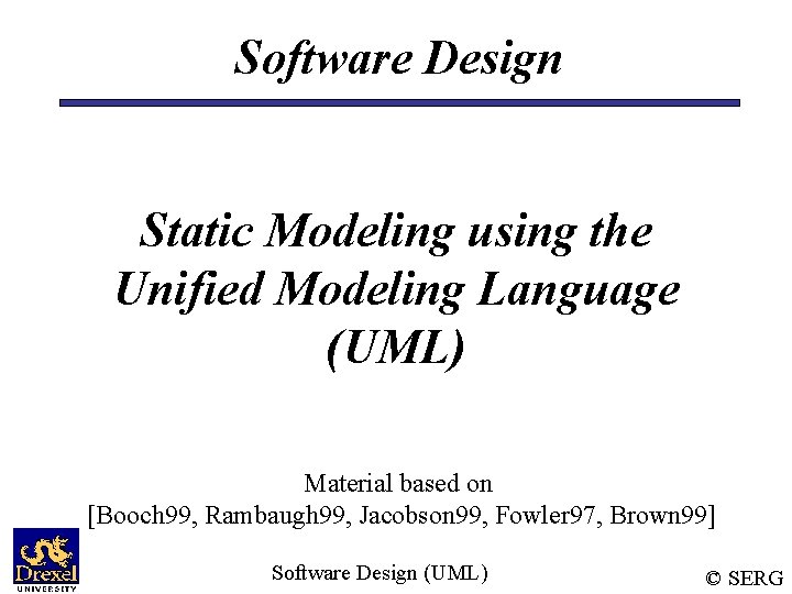 Software Design Static Modeling using the Unified Modeling Language (UML) Material based on [Booch