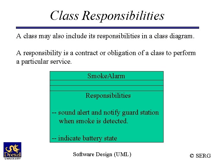 Class Responsibilities A class may also include its responsibilities in a class diagram. A