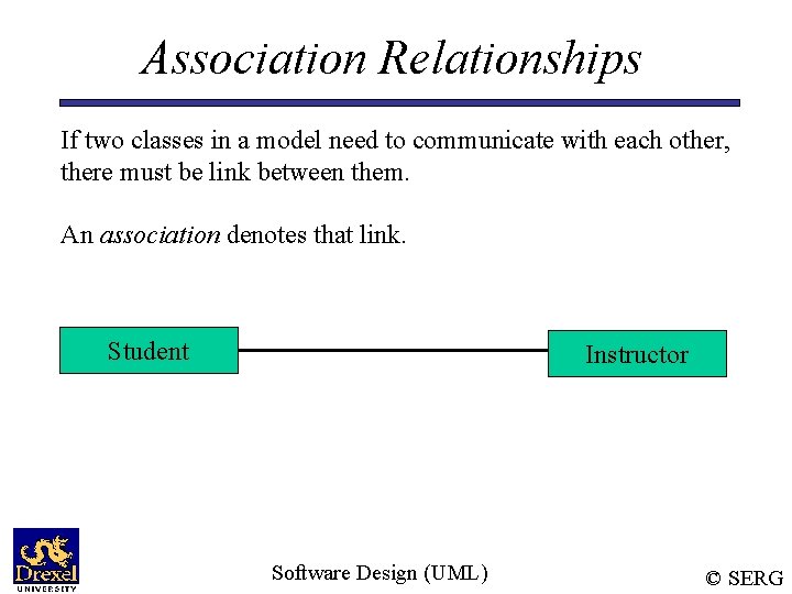 Association Relationships If two classes in a model need to communicate with each other,