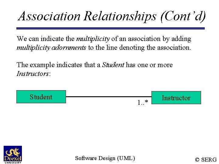 Association Relationships (Cont’d) We can indicate the multiplicity of an association by adding multiplicity