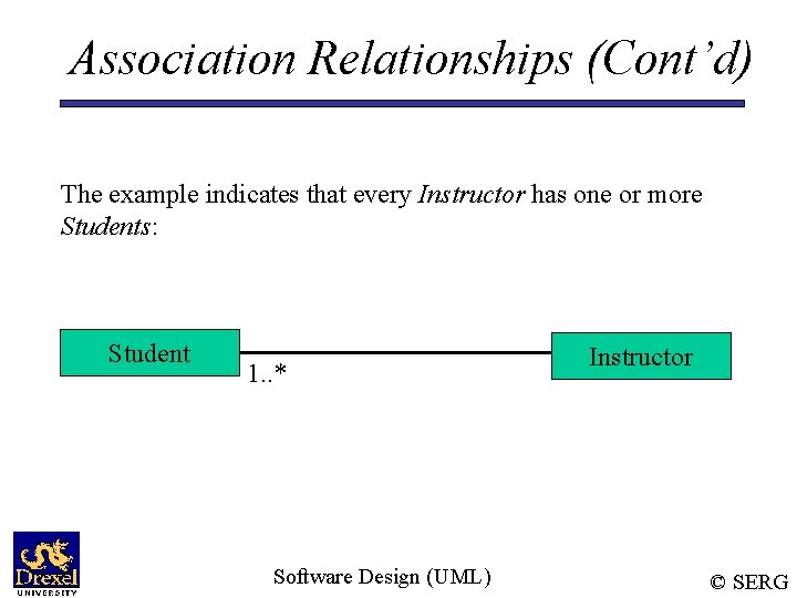 Association Relationships (Cont’d) The example indicates that every Instructor has one or more Students: