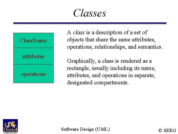 Classes Class. Name attributes operations A class is a description of a set of