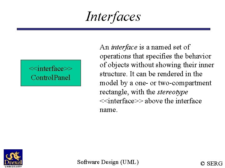 Interfaces <<interface>> Control. Panel An interface is a named set of operations that specifies