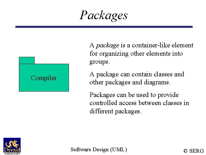 Packages A package is a container-like element for organizing other elements into groups. Compiler
