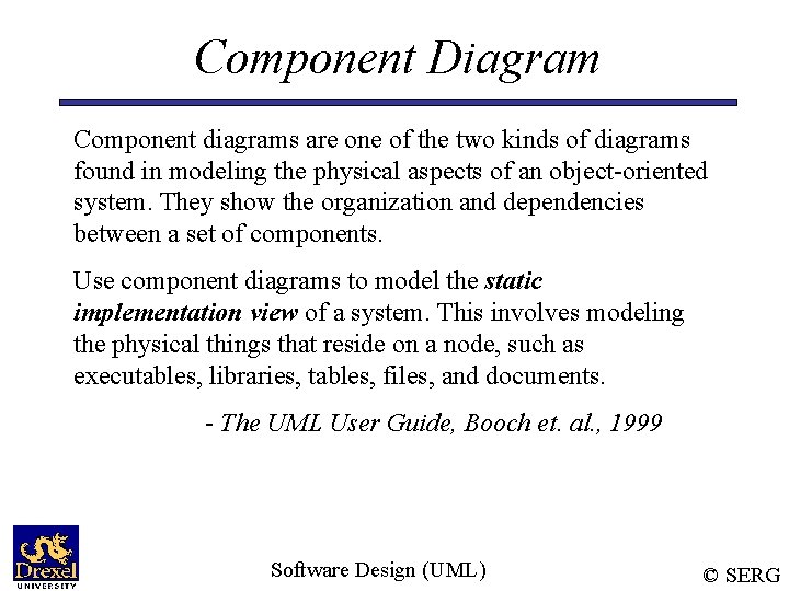 Component Diagram Component diagrams are one of the two kinds of diagrams found in