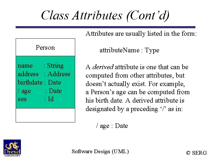 Class Attributes (Cont’d) Attributes are usually listed in the form: Person name : String