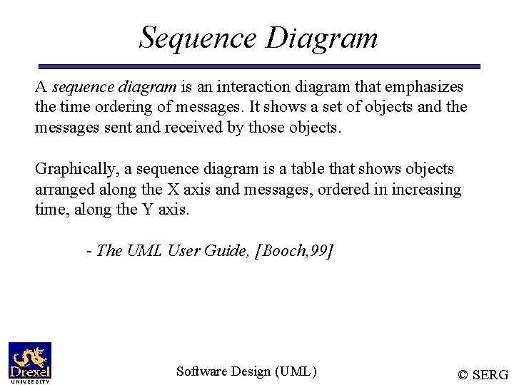 Sequence Diagram A sequence diagram is an interaction diagram that emphasizes the time ordering