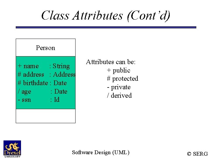 Class Attributes (Cont’d) Person + name : String # address : Address # birthdate