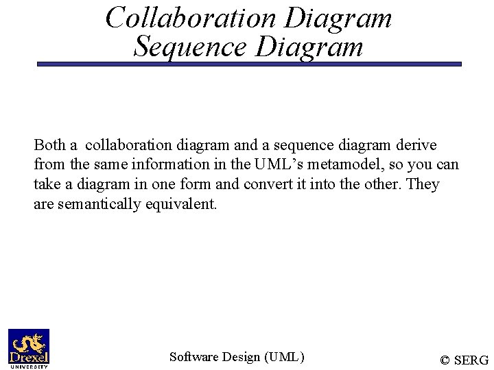 Collaboration Diagram Sequence Diagram Both a collaboration diagram and a sequence diagram derive from