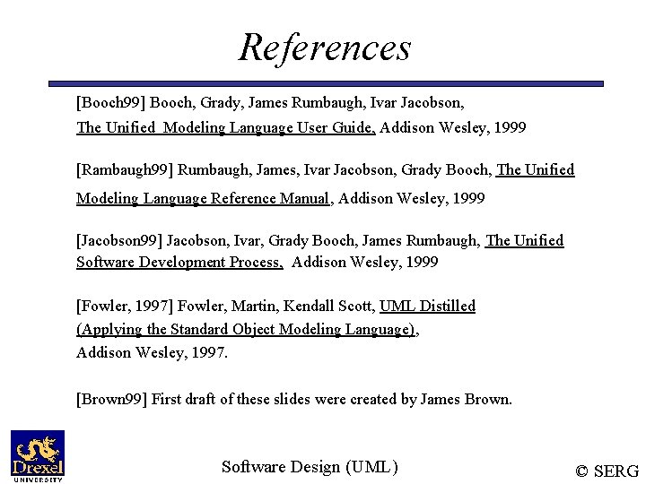 References [Booch 99] Booch, Grady, James Rumbaugh, Ivar Jacobson, The Unified Modeling Language User