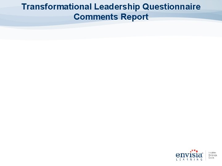 Transformational Leadership Questionnaire Comments Report Transformational Leadership Questionnaire Comments Report