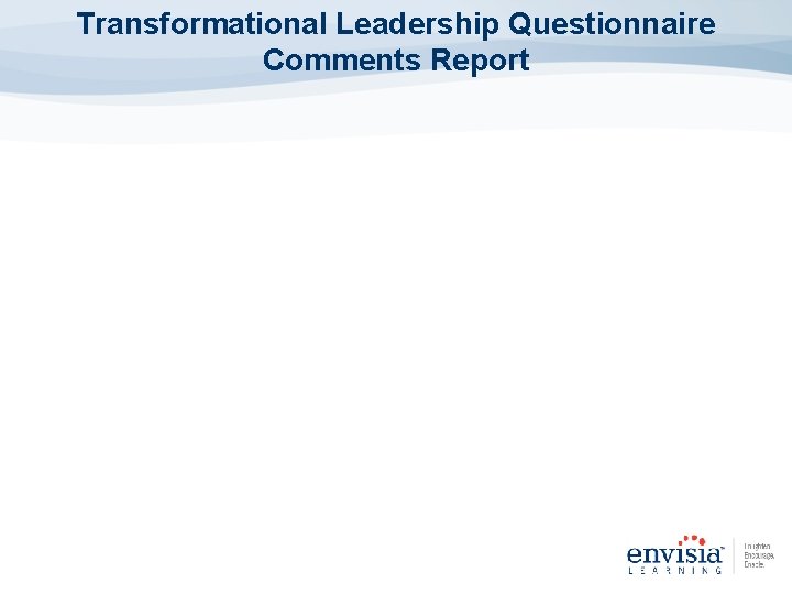 Transformational Leadership Questionnaire Comments Report 
