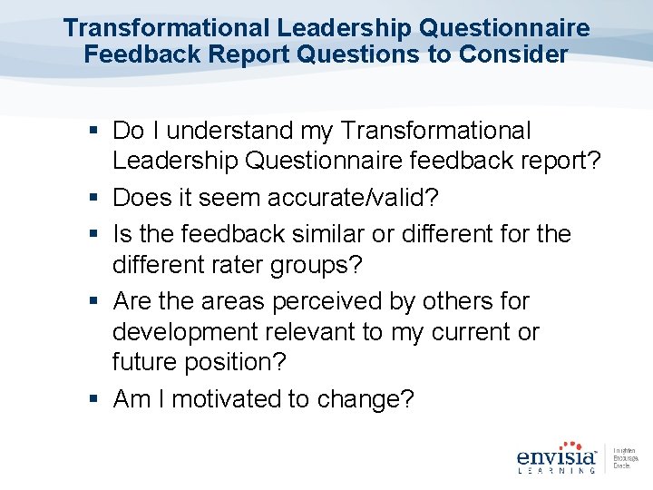 Transformational Leadership Questionnaire Feedback Report Questions to Consider § Do I understand my Transformational Transformational Leadership Questionnaire Feedback Report Questions to Consider § Do I understand my Transformational