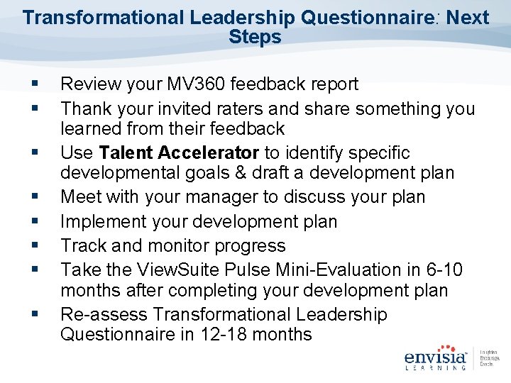 Transformational Leadership Questionnaire: Next Steps § § § § Review your MV 360 feedback