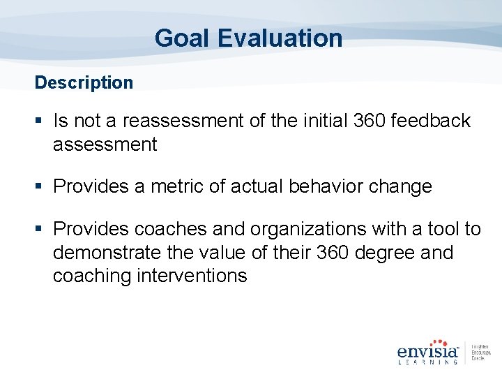 Goal Evaluation Description § Is not a reassessment of the initial 360 feedback assessment Goal Evaluation Description § Is not a reassessment of the initial 360 feedback assessment