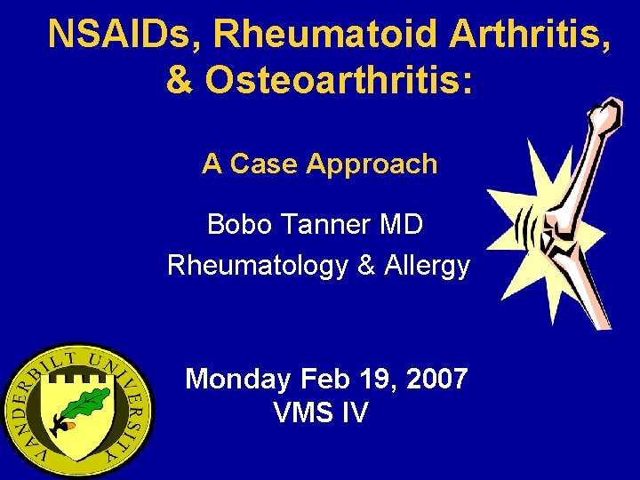 NSAIDs, Rheumatoid Arthritis, & Osteoarthritis: A Case Approach Bobo Tanner MD Rheumatology & Allergy