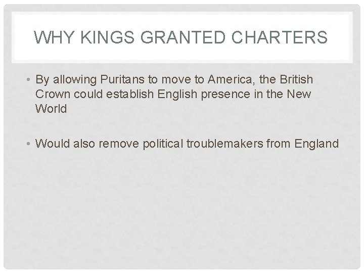 WHY KINGS GRANTED CHARTERS • By allowing Puritans to move to America, the British