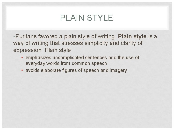 PLAIN STYLE • Puritans favored a plain style of writing. Plain style is a