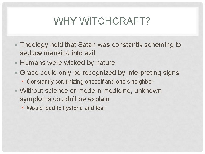 WHY WITCHCRAFT? • Theology held that Satan was constantly scheming to seduce mankind into