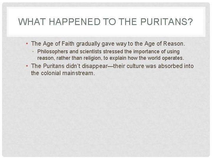 WHAT HAPPENED TO THE PURITANS? • The Age of Faith gradually gave way to