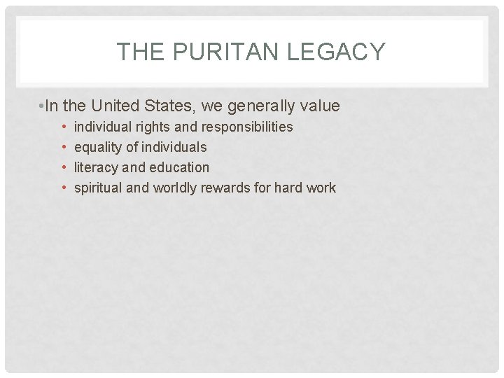 THE PURITAN LEGACY • In the United States, we generally value • • individual