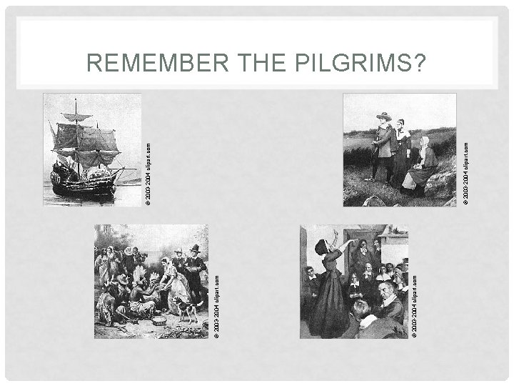 © 2003 -2004 clipart. com REMEMBER THE PILGRIMS? 