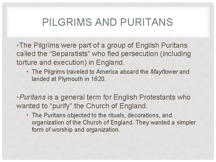 PILGRIMS AND PURITANS • The Pilgrims were part of a group of English Puritans