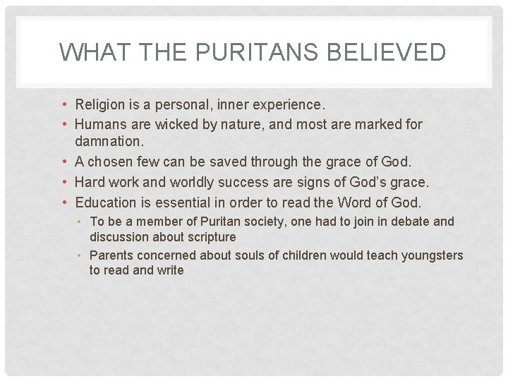 WHAT THE PURITANS BELIEVED • Religion is a personal, inner experience. • Humans are