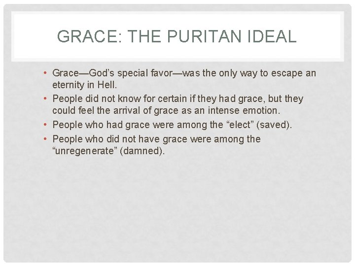 GRACE: THE PURITAN IDEAL • Grace—God’s special favor—was the only way to escape an