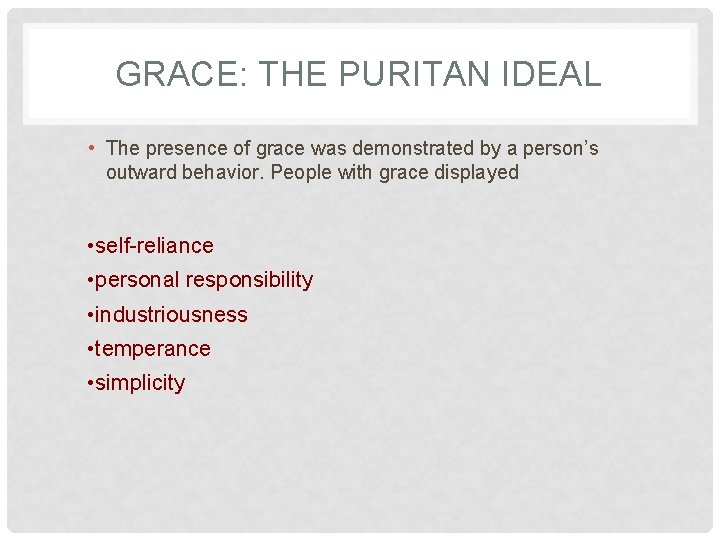 GRACE: THE PURITAN IDEAL • The presence of grace was demonstrated by a person’s