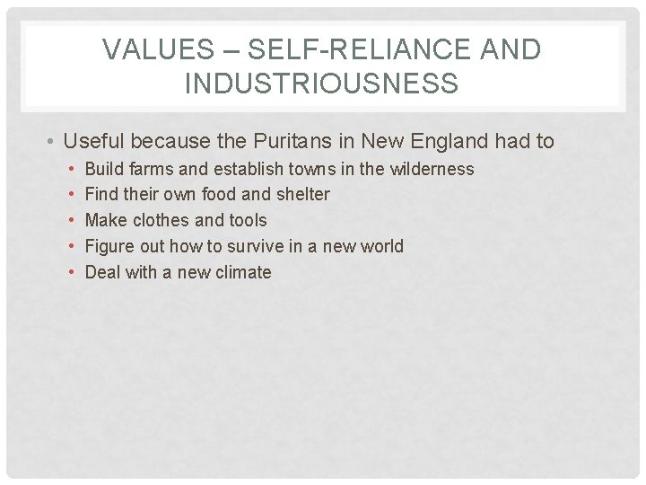 VALUES – SELF-RELIANCE AND INDUSTRIOUSNESS • Useful because the Puritans in New England had